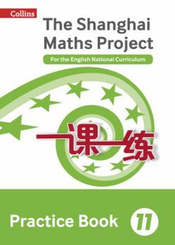 Paperback Shanghai Maths - The Shanghai Maths Project Practice Book Year 11: For the English National Curriculum Book
