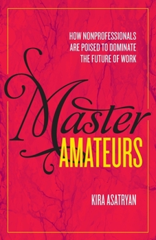 Paperback Master Amateurs: How Nonprofessionals Are Poised to Dominate the Future of Work Book