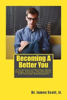 Paperback Becoming A Better You: A Collection of Writings About Change, Choices, Discernment, and Personal Development Book
