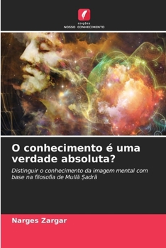 Paperback O conhecimento é uma verdade absoluta? [Portuguese] Book