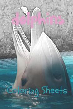 Dolphins Coloring Sheets: 30 Dolphins Drawings, Coloring Sheets Adults Relaxation, Coloring Book for Kids, for Girls, Volume 14