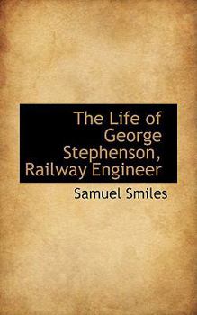 Paperback The Life of George Stephenson, Railway Engineer Book