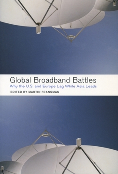 Paperback Global Broadband Battles: Why the U.S. and Europe Lag While Asia Leads Book