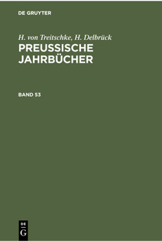 Hardcover H. Von Treitschke; H. Delbrück: Preußische Jahrbücher. Band 53 [German] Book