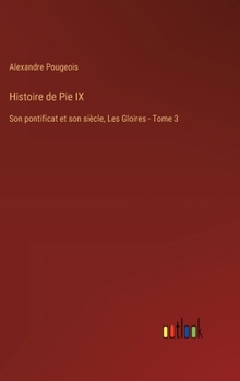 Hardcover Histoire de Pie IX: Son pontificat et son siècle, Les Gloires - Tome 3 [French] Book