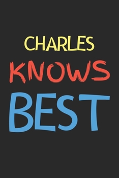 Charles Knows Best: Lined Journal, 120 Pages, 6 x 9, Charles Personalized Name Notebook Gift Idea, Black Matte Finish (Charles Knows Best Journal)