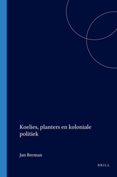 Taming the Coolie Beast: Plantation Society and the Colonial Order in Southeast Asia - Book #123 of the Verhandelingen van het Koninklijk Instituut voor Taal-, Land- en Volkenkunde