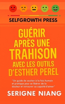 Guérir après une trahison avec les outils d’Esther Perel (French Edition)