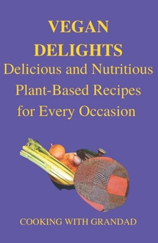 Paperback Vegan Delights: Delicious and Nutritious Plant-Based Recipes for Every Occasion [Large Print] Book