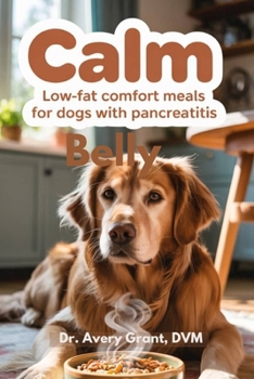 CALM BELLY:: LOW FAT COMFORT MEALS FOR DOGS WITH PANCREATITIS