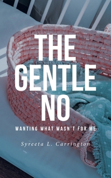 Paperback The Gentle No: Wanting What Wasn't for Me Book