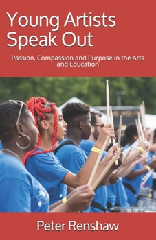 Paperback Young Artists Speak Out: Passion, Compassion and Purpose in the Arts and Education Book