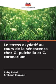 Le stress oxydatif au cours de la sénescence chez G. pulchella et C. coronarium (French Edition)