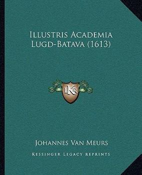 Paperback Illustris Academia Lugd-Batava (1613) [Latin] Book
