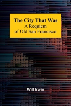 Paperback The City That Was: A Requiem Of Old San Francisco Book