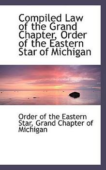 Paperback Compiled Law of the Grand Chapter, Order of the Eastern Star of Michigan Book