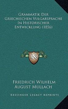 Paperback Grammatik Der Griechischen Vulgarsprache In Historischer Entwicklung (1856) [German] Book