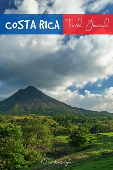 Costa Rica Travel Journal: Blank Lined Notebook for Travels And Adventure Of Your Trip Arenal Volcano Matte Cover 6 X 9 Inches 15.24 X 22.86 Centimetre 111 Pages