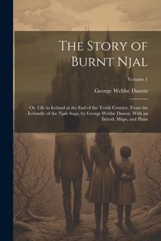 Paperback The Story of Burnt Njal; or, Life in Iceland at the end of the Tenth Century. From the Icelandic of the Njals Saga, by George Webbe Dasent. With an In Book