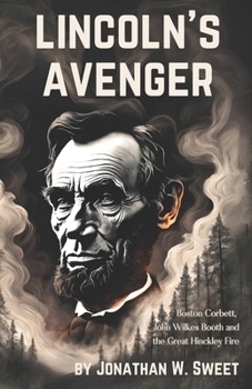 Paperback Lincoln's Avenger: Boston Corbett, John Wilkes Booth & the Great Hinckley Fire Book