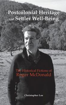 Hardcover Postcolonial Heritage and Settler Well-Being: The Historical Fictions of Roger McDonald Book