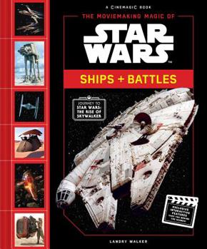 The Moviemaking Magic of Star Wars: Ships & Battles - Book  of the Journey to Star Wars: The Rise of Skywalker