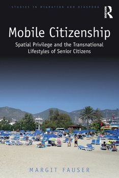 Paperback Mobile Citizenship: Spatial Privilege and the Transnational Lifestyles of Senior Citizens Book