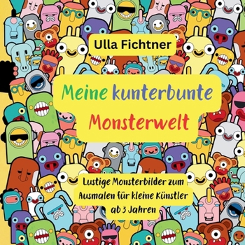 Paperback Meine kunterbunte Monsterwelt: Lustige Monsterbilder zum Ausmalen für kleine Künstler ab 3 Jahren [German] Book