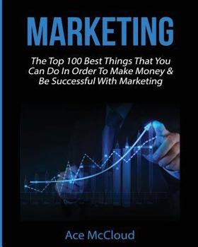 Paperback Marketing: The Top 100 Best Things That You Can Do In Order To Make Money & Be Successful With Marketing [Large Print] Book