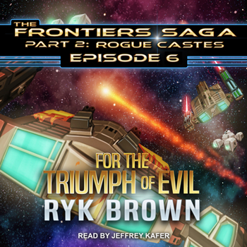 For the Triumph of Evil - Book #6 of the Frontiers Saga: Part 2: Rogue Castes