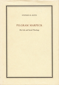 Pilgram Marpeck: His Life and Social Theology - Book  of the Duke Monographs in Medieval and Renaissance Studies
