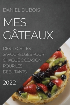 Paperback Mes Gâteaux 2022: Des Recettes Savoureuses Pour Chaque Occasion Pour Les Débutants [French] Book