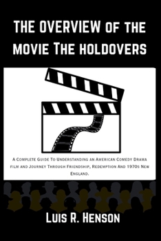 Paperback The Overview Of The Movie The Holdovers: A Complete Guide To Understanding an American Comedy Drama film and Journey Through Friendship, Redemption An Book