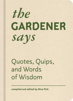 Hardcover The Gardener Says: Quotes, Quips, and Words of Wisdom Book