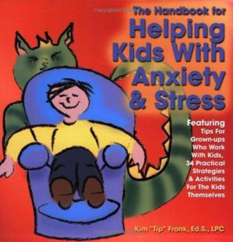 Paperback The Handbook for Helping Kids with Anxiety and Stress: Featuring Tips for Grown-Ups Who Work with Kids, 34 Practical Strategies & Activities Fro the K Book