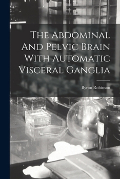Paperback The Abdominal And Pelvic Brain With Automatic Visceral Ganglia Book