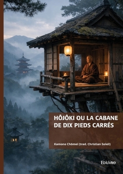 Hôjôki ou La cabane de dix pieds carrés (French Edition)