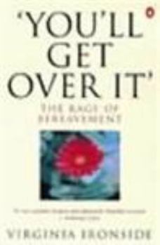 Paperback Youll Get Over It: The Rage of Bereavement Book