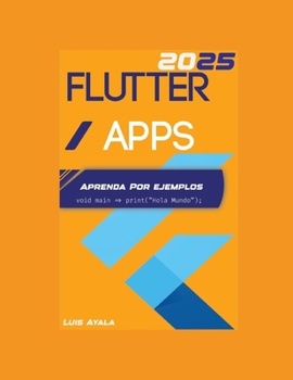 Flutter/Apps: Aprenda por ejemplos (Desarrollo práctico de aplicaciones con Dart, Flutter y Android Studio) (Spanish Edition)
