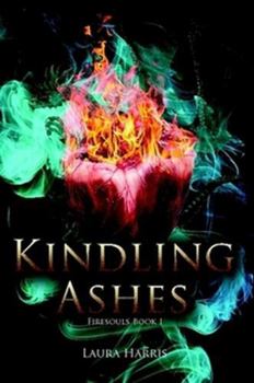 Kindling Ashes: Firesouls Book I - Book #1 of the Firesouls