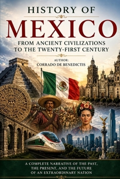 History of Mexico: From Ancient Civilizations to the Twenty-First Century (INHUMANITAS)