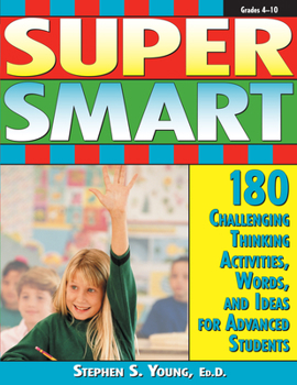 Paperback Super Smart: 180 Challenging Thinking Activities, Words, and Ideas for Advanced Students (Grades 4-10) Book
