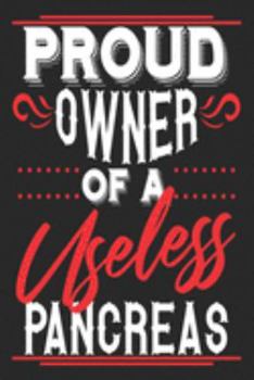 Paperback Proud Owner Of A Useless Pancreas: Funny Diabetes Daily Blood Sugar Log Book 200 Pages 6x9 Inches for Diabetics Book