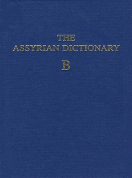 Hardcover Assyrian Dictionary of the Oriental Institute of the University of Chicago, Volume 2, B Book