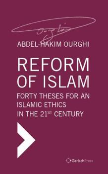 Reform of Islam: Forty Theses for an Islamic Ethics in the 21st Century