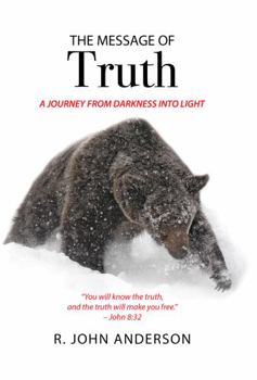 Paperback The Message of Truth: A Journey From Darkness Into Light Book