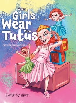 Hardcover When Girls Wear Their Tutus: All Their Dreams Come True Book