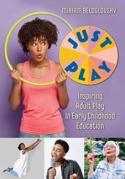 Paperback Just Play: Inspiring Adult Play in Early Childhood Education Book