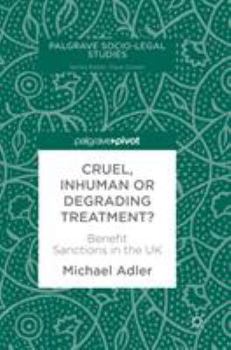 Hardcover Cruel, Inhuman or Degrading Treatment?: Benefit Sanctions in the UK Book