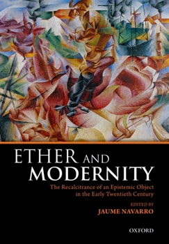 Hardcover Ether and Modernity: The Recalcitrance of an Epistemic Object in the Early Twentieth Century Book